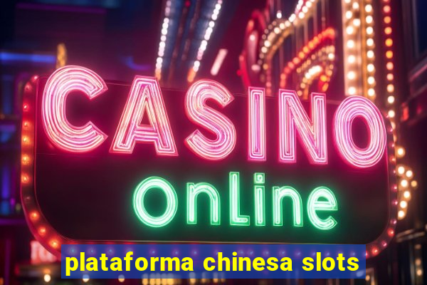 plataforma chinesa slots